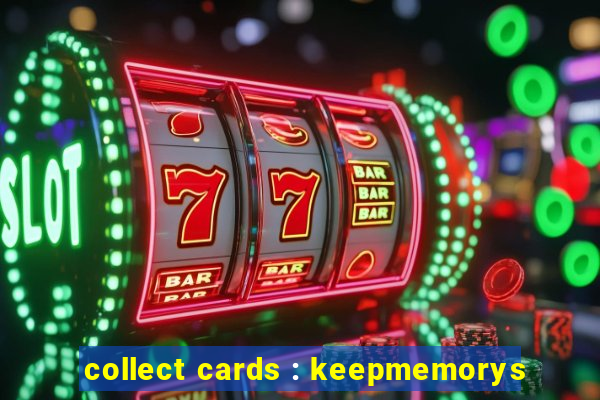 collect cards : keepmemorys